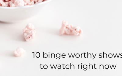 10 binge worthy shows to watch right now